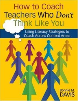 Paperback How to Coach Teachers Who Don&#8242;t Think Like You: Using Literacy Strategies to Coach Across Content Areas Book