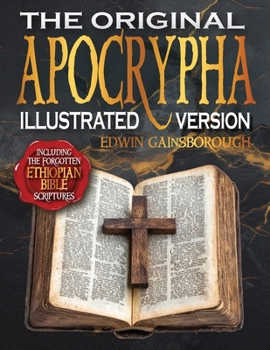 Paperback The Original Apocrypha Including the Forgotten Ethiopian Bible Scriptures - Illustrated Version: A Journey Through Ancient Mysteries and Sacred Secret Book
