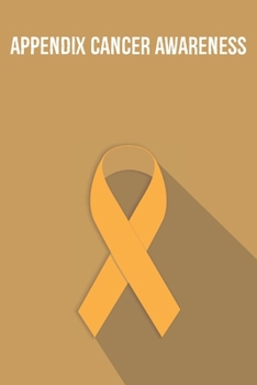 Appendix Cancer Awareness: Appendix Cancer Journal Notebook (6x9), Appendix Cancer Books, Appendix Cancer Gifts, Appendix Cancer Planner