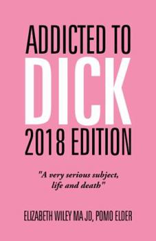 Paperback Addicted to Dick 2018 Edition: "A Very Serious Subject, Life and Death" Book