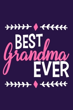 Best Grandma Ever: Blank Lined Notebook: Grandparent Gift Journal Keepsake 6x9 | 110 Blank  Pages | Plain White Paper | Soft Cover Book