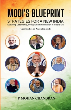 Modi's Blueprint: STRATEGIES FOR A NEW INDIA Exploring Leadership, Policy & Communication in Modi's Era