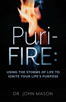 Paperback Puri-Fire: Using the Storms of Life to Ignite Your Life's Purpose Book