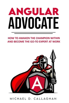Paperback Angular Advocate: How to Awaken the Champion Within and Become the Go-to Expert at Work Book