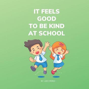 Paperback It Feels Good To Be Kind At School: Kindness Books for Kids Book