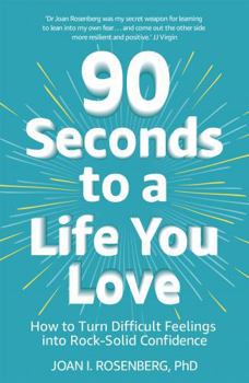 Paperback 90 Seconds to a Life You Love: How to Turn Difficult Feelings into Rock-Solid Confidence Book