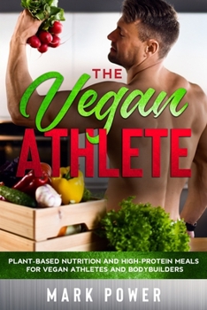 Paperback The Vegan Athlete: Plant-Based Nutrition and High-Protein Meals for Vegan Athletes and Bodybuilders Book