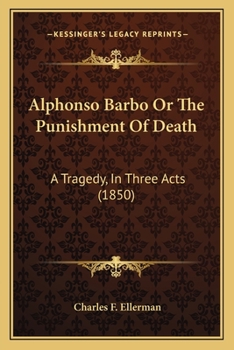 Paperback Alphonso Barbo Or The Punishment Of Death: A Tragedy, In Three Acts (1850) Book