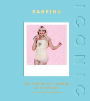Hardcover Iconic: Sabrina: The Making of a Legend in 50 Images Book