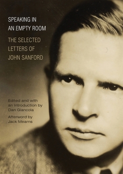 Paperback Speaking in an Empty Room: The Selected Letters of John Sanford Book