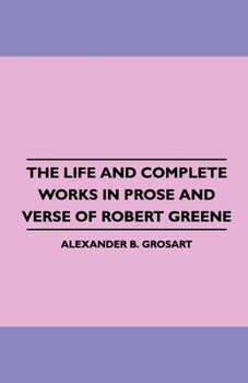 Paperback The Life and Complete Works in Prose and Verse of Robert Greene Book