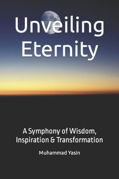 Paperback Unveiling Eternity: A Symphony of Wisdom, Inspiration & Transformation Book