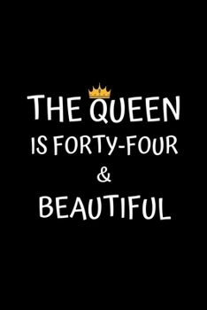 Paperback The Queen Is Forty-four And Beautiful: Birthday Journal For Women 44 Years Old Women Birthday Gifts A Happy Birthday 44th Year Journal Notebook For Wo Book