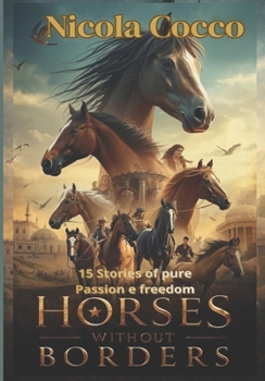 Horses without borders - The Pack's Care V.2: 15 Stories of pure Passion e freedom (HORSES THROUGH HISTORY)