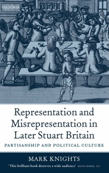 Paperback Representation and Misrepresentation in Later Stuart Britain: Partisanship and Political Culture Book