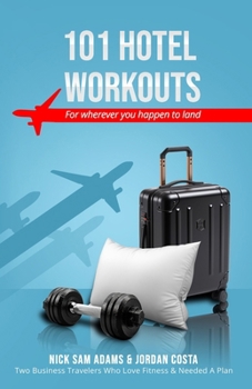 Paperback 101 Hotel Workouts: For wherever you happen to land. Book