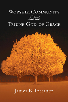 Paperback Worship, Community and the Triune God of Grace Book
