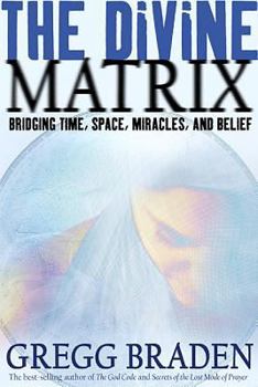Hardcover The Divine Matrix: Bridging Time, Space, Miracles, and Belief Book