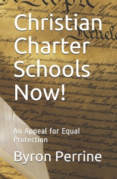 Paperback Christian Charter Schools Now!: An Appeal for Equal Protection Book