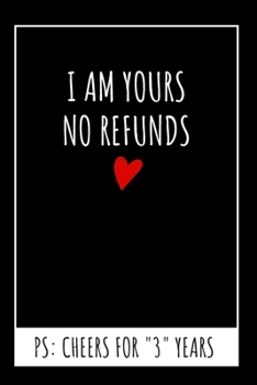 I Am Yours No Refunds Original Notebook: 3rd Wedding Anniversary Gifts For Him or Her, Blank Journal