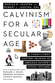 Paperback Calvinism for a Secular Age: A Twenty-First-Century Reading of Abraham Kuyper's Stone Lectures Book