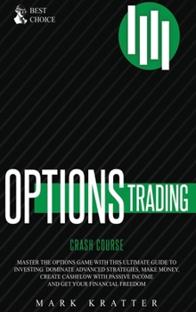 Hardcover Options Trading Crash Course: Master the Options Game with this Effective Guide to Investing. Dominate Advanced Strategies, Make Money, Create Cashflo Book