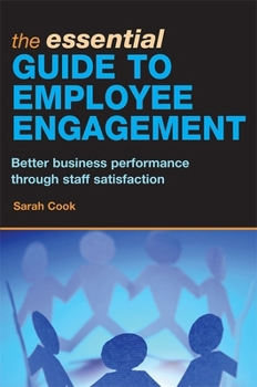 Paperback The Essential Guide to Employee Engagement: Better Business Performance Through Staff Satisfaction Book