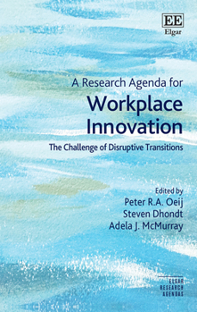 Hardcover A Research Agenda for Workplace Innovation: The Challenge of Disruptive Transitions (Elgar Research Agendas) Book
