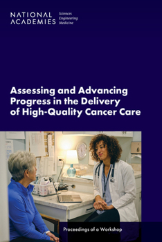 Paperback Assessing and Advancing Progress in the Delivery of High-Quality Cancer Care: Proceedings of a Workshop Book