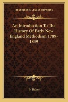 Paperback An Introduction To The History Of Early New England Methodism 1789-1839 Book