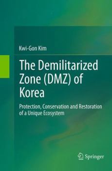 Paperback The Demilitarized Zone (Dmz) of Korea: Protection, Conservation and Restoration of a Unique Ecosystem Book