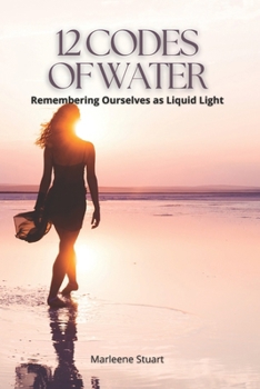 Paperback 12 Codes of Water: Remembering Ourselves as Liquid Light Book