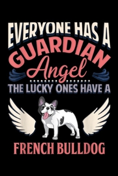 Paperback everyone has a guardian angle the lucky ones have a french bulldog: Angel French Bulldog Journal/Notebook Blank Lined Ruled 6x9 100 Pages Book