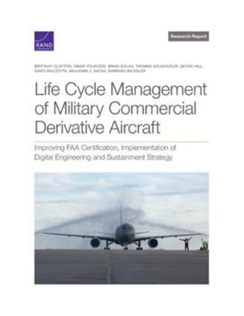 Paperback Life Cycle Management of Military Commercial Derivative Aircraft: Improving FAA Certification, Implementation of Digital Engineering and Sustainment S Book