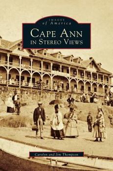Cape Ann in Stereo Views - Book  of the Images of America: Massachusetts