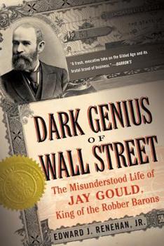 Paperback Dark Genius of Wall Street: The Misunderstood Life of Jay Gould, King of the Robber Barons Book