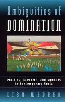 Paperback Ambiguities of Domination: Politics, Rhetoric, and Symbols in Contemporary Syria Book