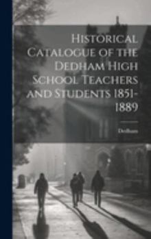 Hardcover Historical Catalogue of the Dedham High School Teachers and Students 1851-1889 Book