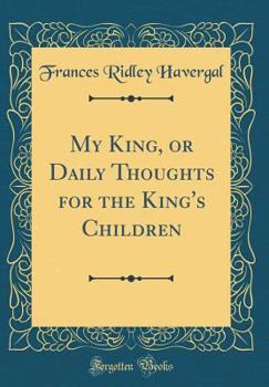 My King; or, Daily Thoughts for the King's Children