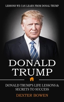 Donald Trump: Lessons We Can Learn From Donal Trump