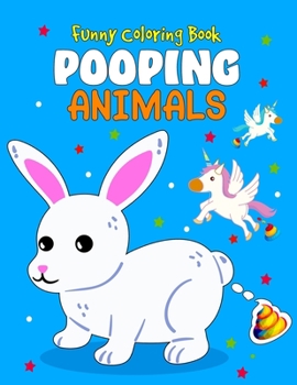 Funny Coloring Book Pooping Animals: Popping Animals Coloring Book for Animal Lovers - Adorable Animals to Color and Make Fun Yourself