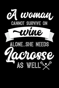 A Woman Cannot Survive On Wine Alone She Needs Lacrosse As Well: Personal Planner 24 month 100 page 6 x 9 Dated Calendar Notebook For 2020-2021 Academic Year. Great funny gift idea for her
