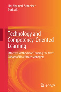 Hardcover Technology and Competency-Oriented Learning: Effective Methods for Training the Next Cohort of Healthcare Managers Book