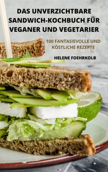 Hardcover Das Unverzichtbare Sandwich-Kochbuch Für Veganer Und Vegetarier [German] Book