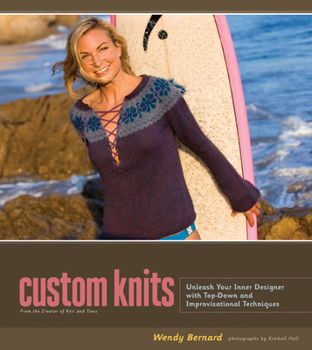 Hardcover Custom Knits: Unleash Your Inner Designer with Top-Down and Improvisational Techniques Book