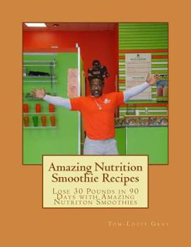 Paperback Amazing Nutrition Smoothie Recipes: Lose 30 Pounds in 90 Days with Amazing Nutriton Smoothies Book