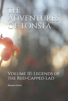 The Adventures of Tonsta, Volume III: Legends of the Red-Capped Lad