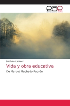 Vida y obra educativa: De Margot Machado Padrón