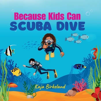Paperback Because Kids Can Scuba Dive: Building confidence in kids trying new things book