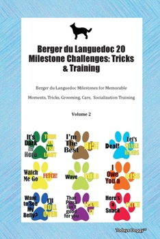 Berger du Languedoc 20 Milestone Challenges: Tricks & Training Berger du Languedoc Milestones for Memorable Moments, Tricks, Grooming, Care,  Socialization Training Volume 2